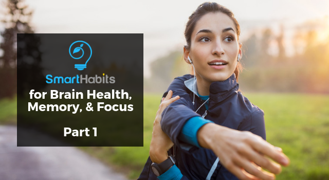 Smart Habits for Brain Health, Memory and Focus: Part I